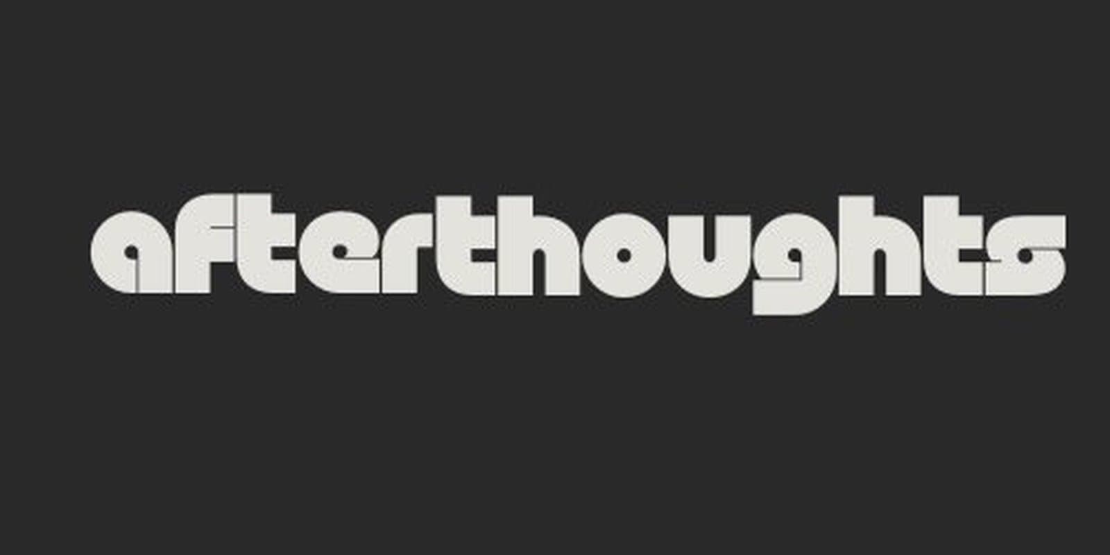 afterthoughts